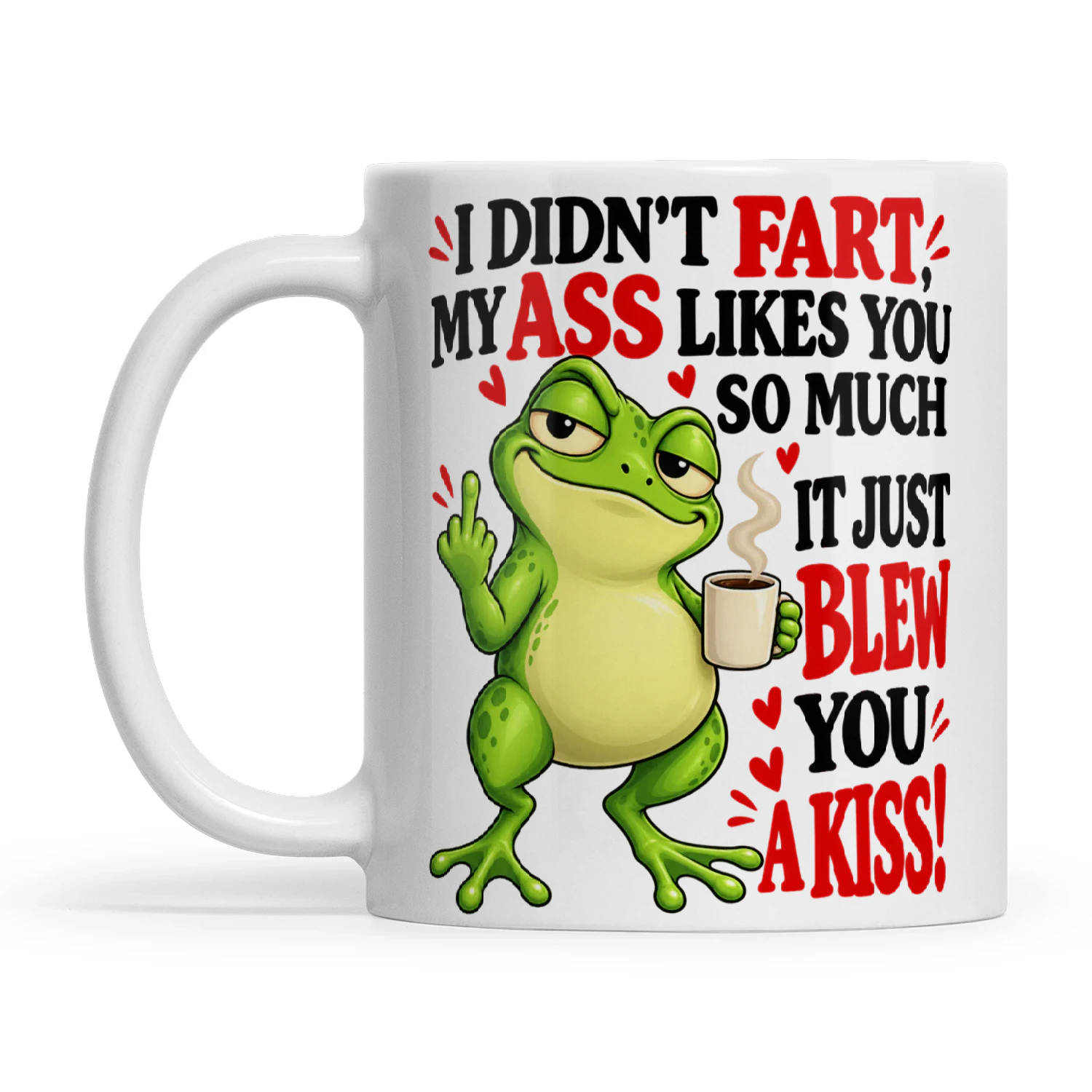 Frog I Didn't Fart My Ass Likes You So Much It Just Blew You A Kiss