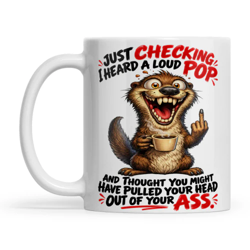 Otter Just Checking I Heard A Loud Pop And Thought You Might Have Pulled Your Head Out Of Your Ass