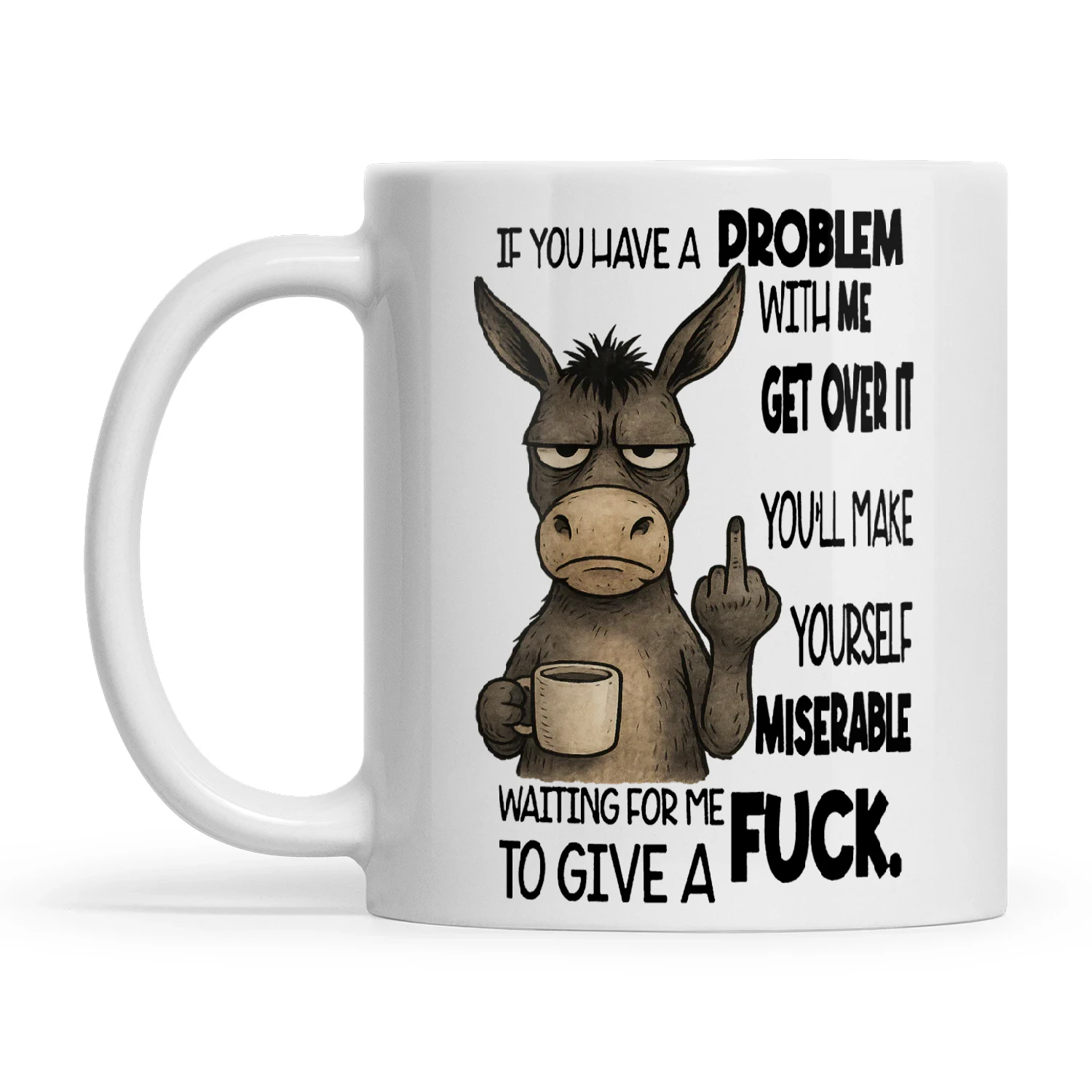 Donkey If You Have A Problem With Me Get Over It You'll Make Yourself ...