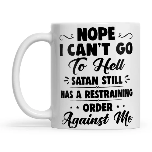 Quote Nope I Can't Go To Hell Satan Still Has A Restraining Order Against Me