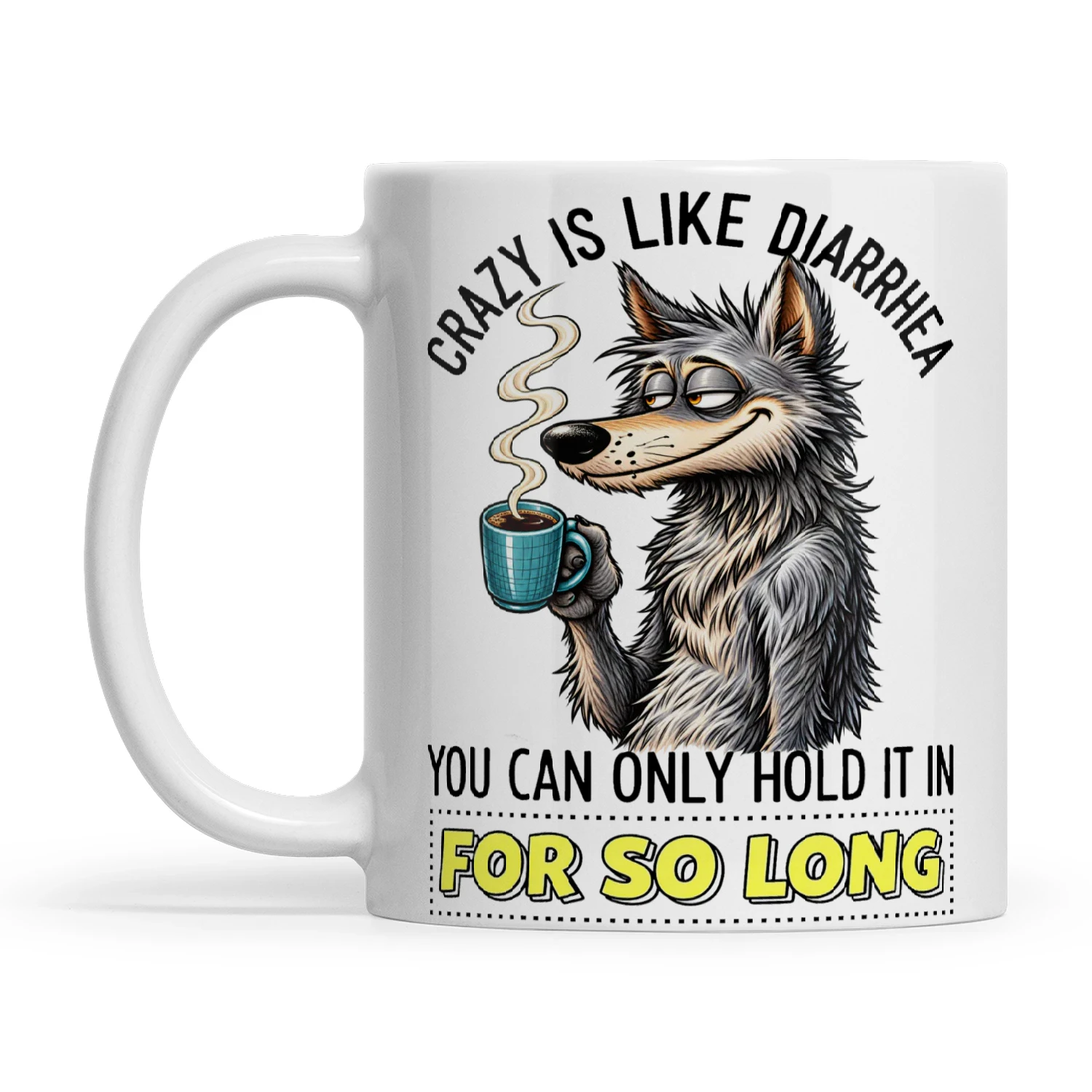 Wolf Crazy Is Like Diarrhea You Can Only Hold It In