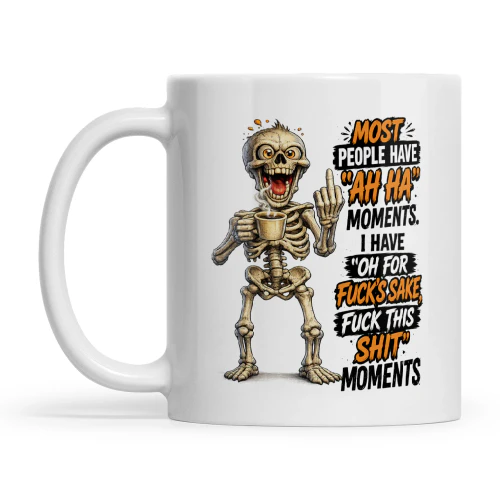 Skull Most People Ah Ha Moments I Have Oh For Fuck's Sake Fuck This Shit Moments