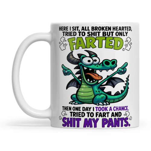 Dragon Here I Sit All Broken Hearted Tried To Shit But Only Farted Then One Day I Took A Chance Tried