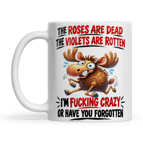 Moose The Roses Are Dead The Violets Are Rotten I'm Fucking Crazy Or Have You Forgotten