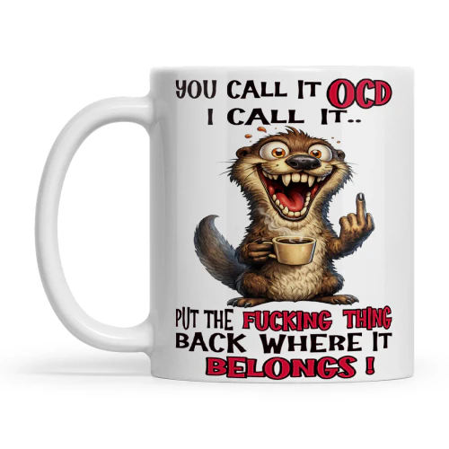 Otter You Call It OCD I Call It Put The Fucking Thing Back Where It Belongs