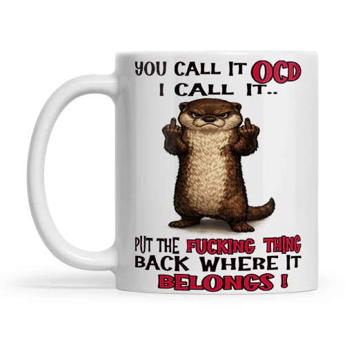 Otter You Call It OCD I Call It Put The Fucking Thing Back Where It Belongs