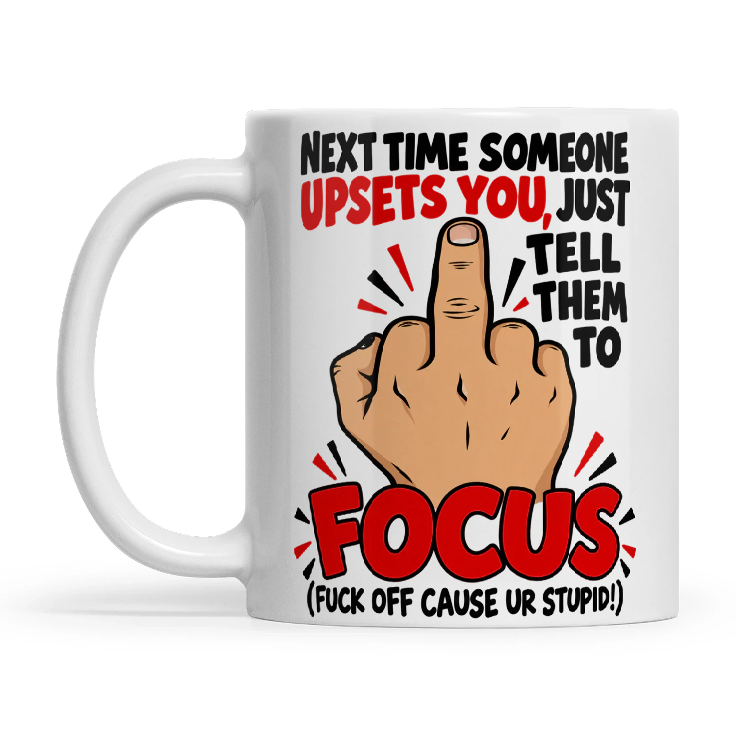 Quote Next Time Someone Upsets You Just Tell Them To Focus Fuck Off Cause Ur Stupid