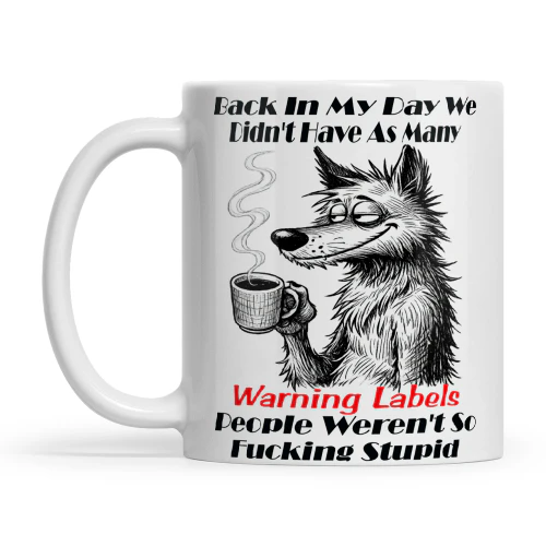 Wolf Back In My Day We Didn't Have As Many Warning Labels People Weren't So Fucking Stupid