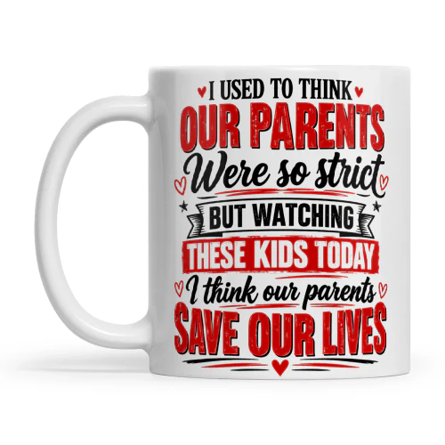 Quote I Used To Think Our Parents Were So Strict But Watching These Kids Today I Think Our Parents Save Our Lives