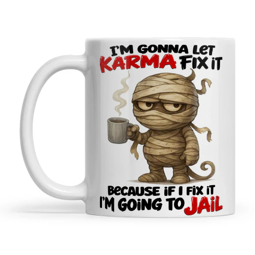 Mummy I'm Gonna Let Karma Fix It Because If I Fix It I'm Going To Jail
