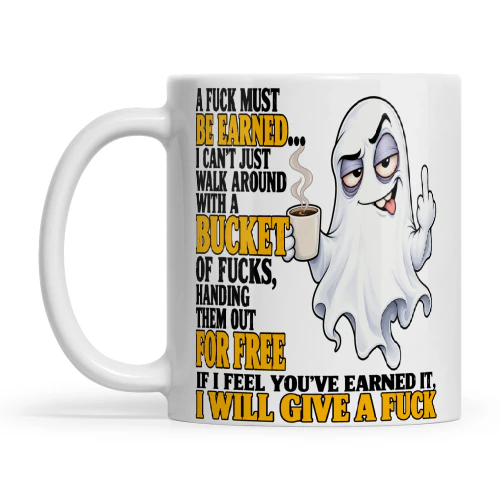 Ghost A Fuck Must Be Earned I Can't Just Walk Around With A Bucket Of Fucks Handing Them