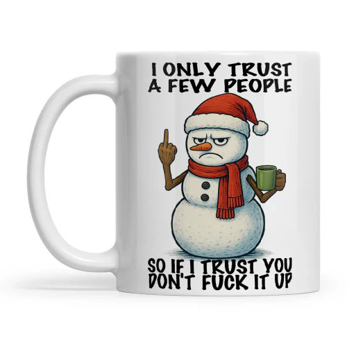 Snowman I Only Trust A Few People So If I Trust You Don't Fuck It Up