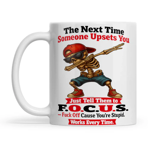 Skull The Next Time Someone Upsets You Just Tell Them To F.O.C.U.S Fck Off Cause Ur Stupid