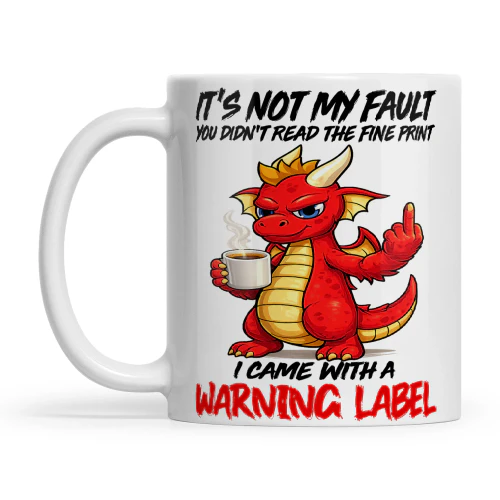 Dragon It's Not My Fault You Didn't Read The Fine Print I Cam With A Warning Label