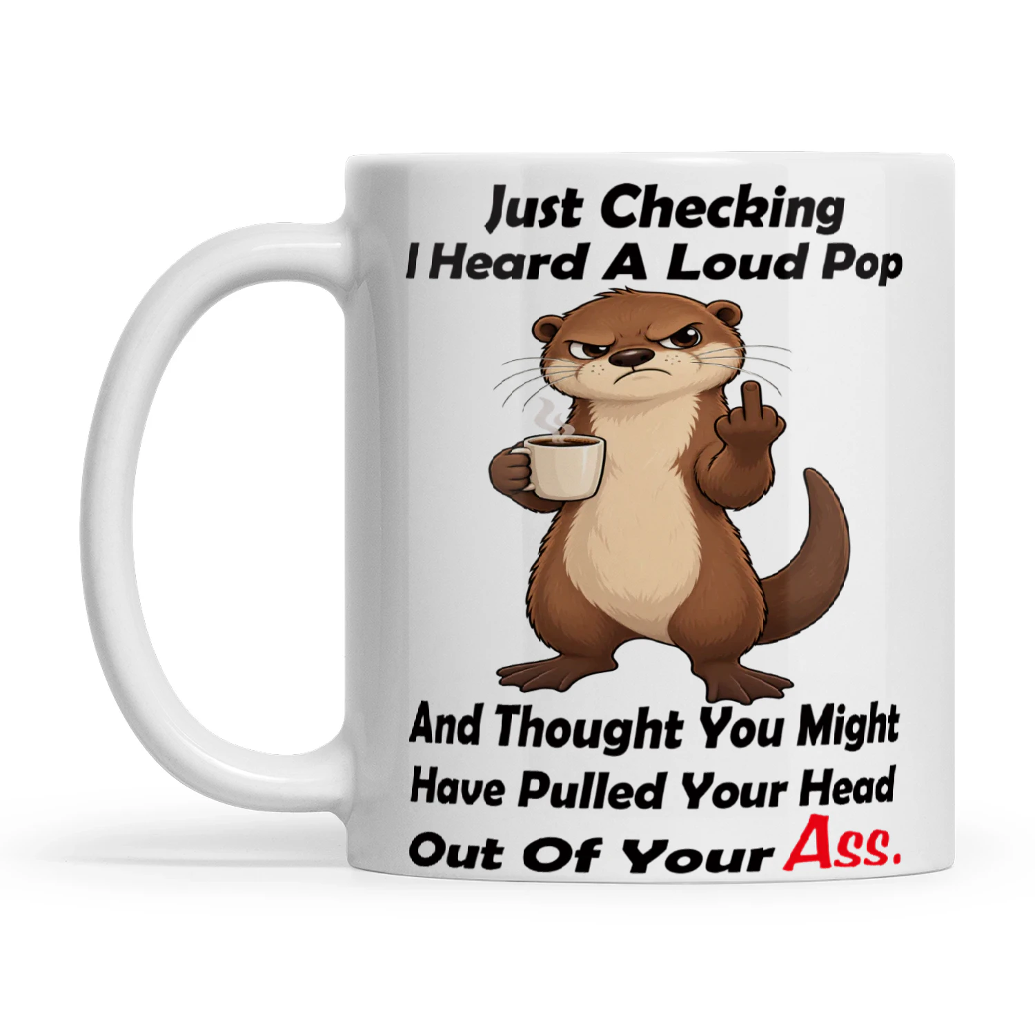 Otter Just Checking I Heard A Loud Pop And Thought You Might Have Pulled Your Head Out Of Your Ass