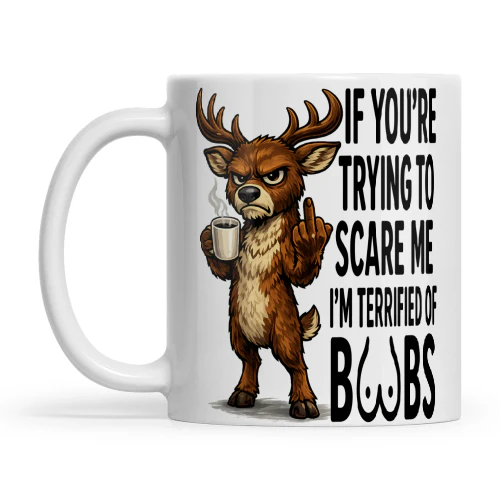 Deer If You’re Trying To Scare Me I’m Terrified Of Boobs