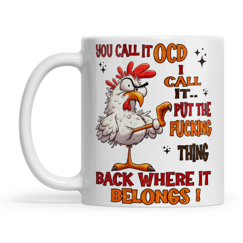 Chicken You Call It OCD I Call It Put The Fucking Thing Back Where It Belongs