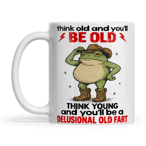 Frog Think Old And You’ll Be Old Think Young And You’ll Be A Delusional Old Fart