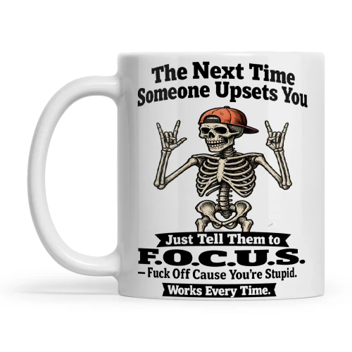 Skull The Next Time Someone Upsets You Just Tell Them To F.O.C.U.S Fck Off Cause Ur Stupid
