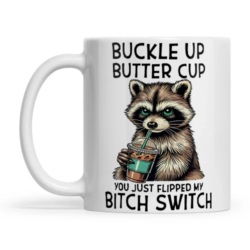 Raccoon Buckle Up Buttercup You Just Flipped My Bitch Switch