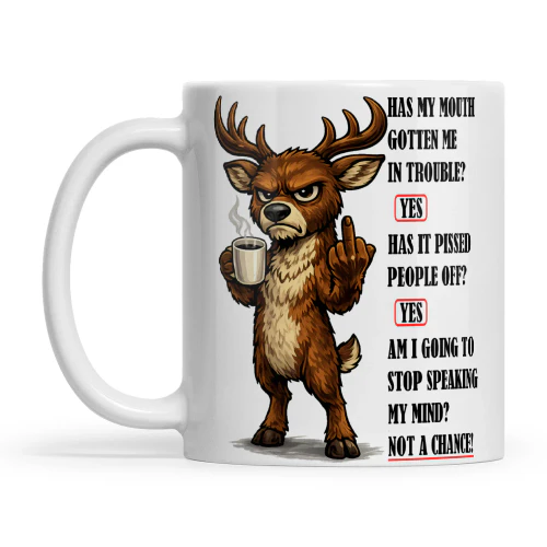 Deer Has My Mouth Gotten Me In Trouble Yes Has It Pissed People Off