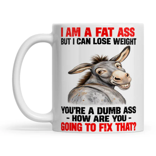 Donkey I Am A Fat Ass But I Can Lose Weight You’re A Dumb Ass How Are You Going To Fix That