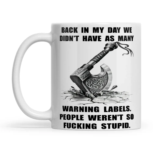 Viking Back In My Day We Didn't Have As Many Warning Labels People Weren't So Fucking Stupid