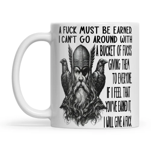 Viking A Fuck Must Be Earned I Can't Go Around With A Bucket Of Fucks Giving Them To Everyone If I Feel That You've Earned It I Will Give A Fuck