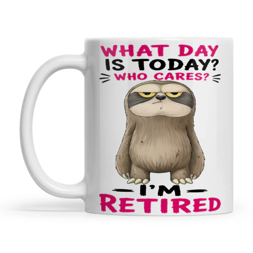 Sloth What Day Is Today Who Cares I'm Retired