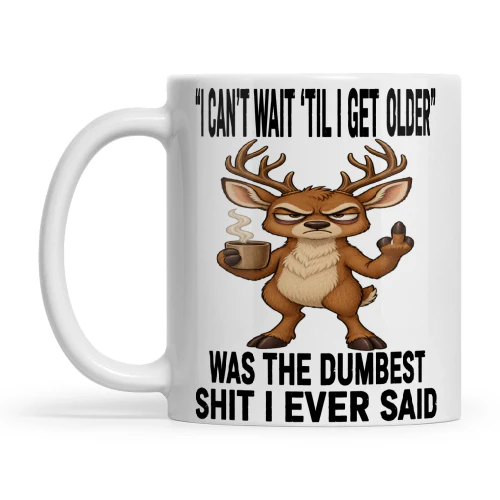 Deer I Can’t Wait Til I Get Older Was My Dumbest Shit I Ever Said