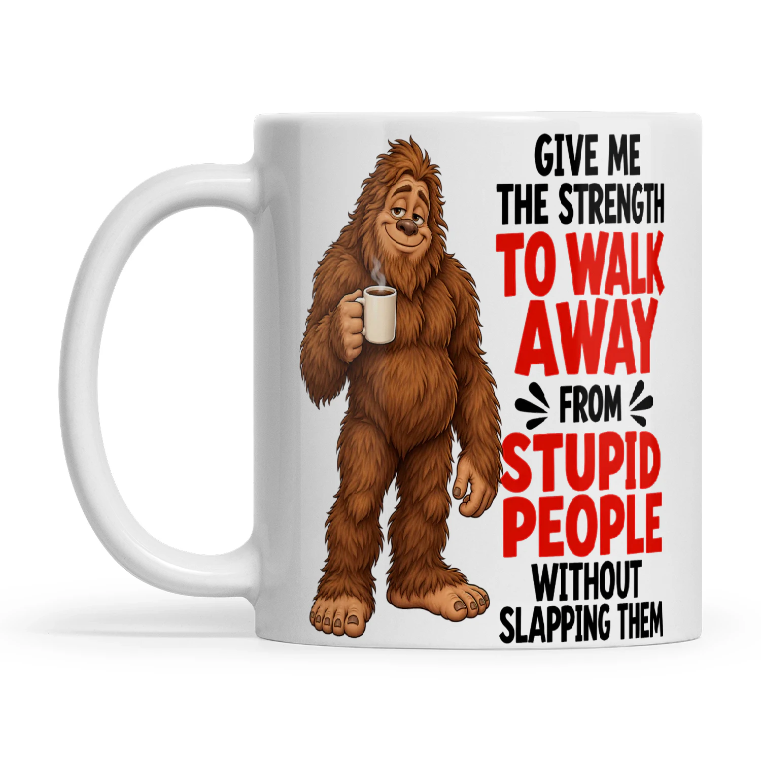 Bigfoot Give Me The Strength To Walk Away From Stupid People Without Slapping Them