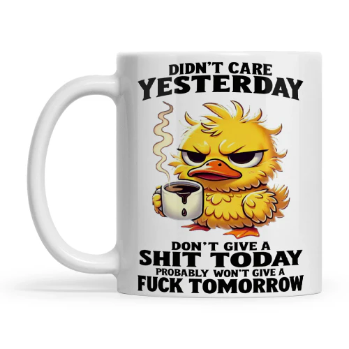 Duck Didn't Care Yesterday Don't Give A Shit Today Probably Won't Give A Fuck Tomorrow copy copy