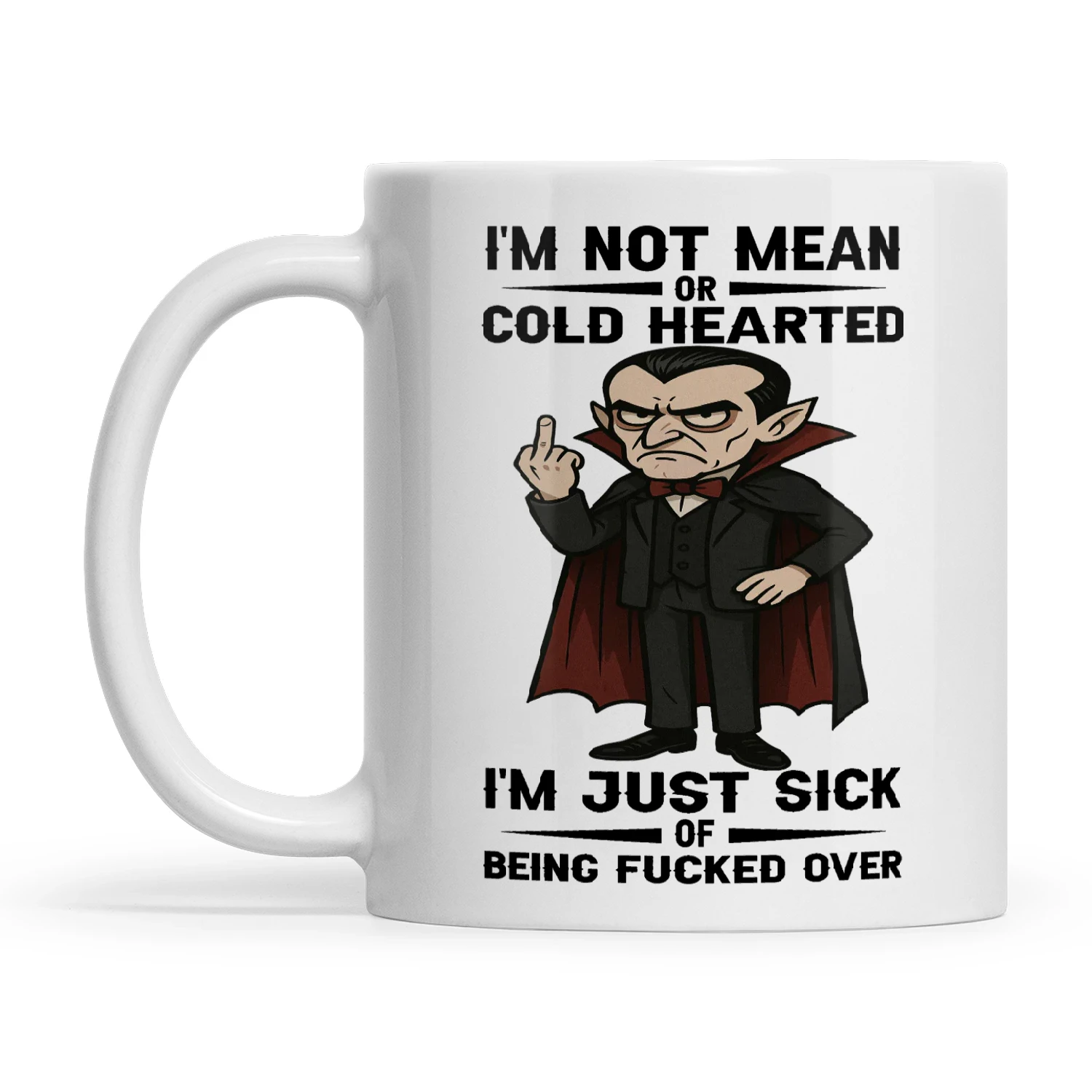 Dracula I'm Not Mean Or Cold Hearted I'm Just Sick Of Being Fucked Over