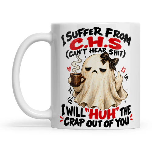Ghost I Suffer From C.H.S Can't Hear Shit I Will Huh The Crap Out Of You