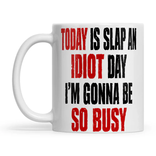 Quote Today Is Slap An Idiot Day I'm Gonna Be Busy