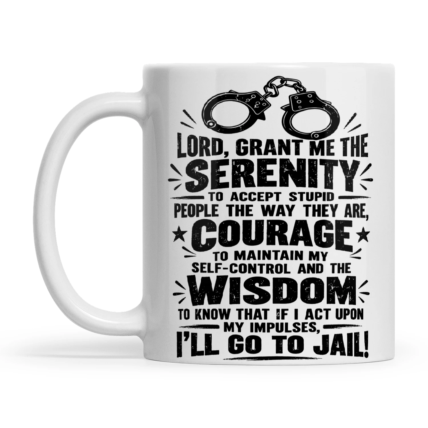 Quote Lord Grant Me The Serenity To Accept Stupid People The Way They Are Courage To Maintain My Self-Control And The Wisdom To Know That If I Act Upon My Impulses I'll Go To Jail