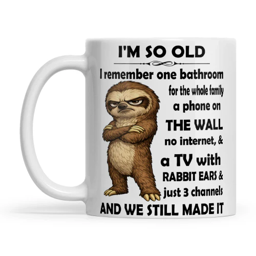 Sloth I'm So Old I Remember On Bathroom For The Whole Family Phone On