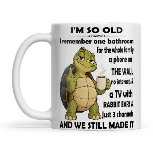 Turtle I'm So Old I Remember On Bathroom For The Whole Family Phone On