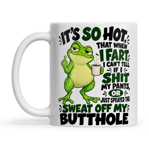 Frog It's So Hot That When I Fart I CAn't Tell If I Shit My Pants Or Just Sprayed The Sweat Off My Butthole