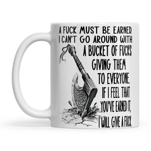 Viking A Fuck Must Be Earned I Can't Go Around With A Bucket Of Fucks Giving Them To Everyone If I Feel That You've Earned It I Will Give A Fuck