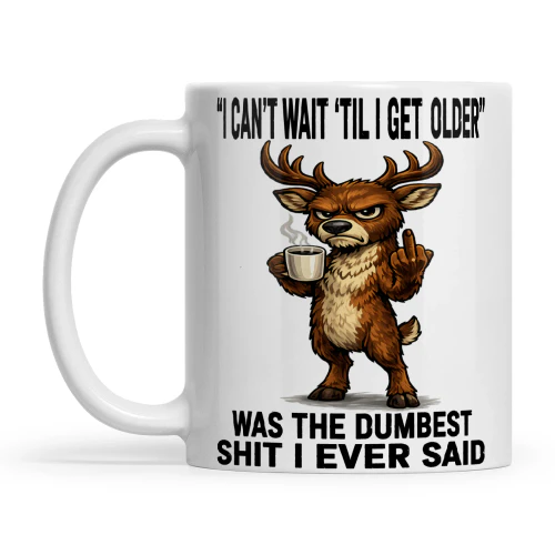 Deer I Can’t Wait Til I Get Older Was My Dumbest Shit I Ever Said