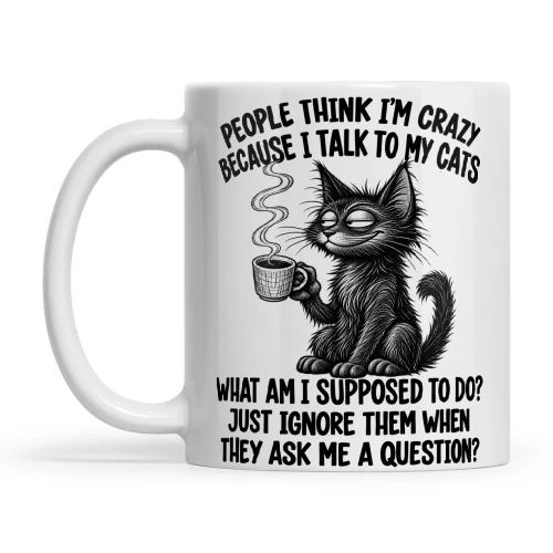 Cat People Think I'm Crazy Because I Talk To My Cats What Am I Supposed To Do Just Ignore Them