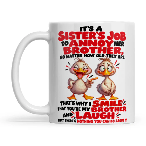 Duck It's A Sister's Job To Annoy Her Brother No Matter How Old They Are That's Why I Smile That You're My Brother And Laugh That There's Nothing You Can Do About It