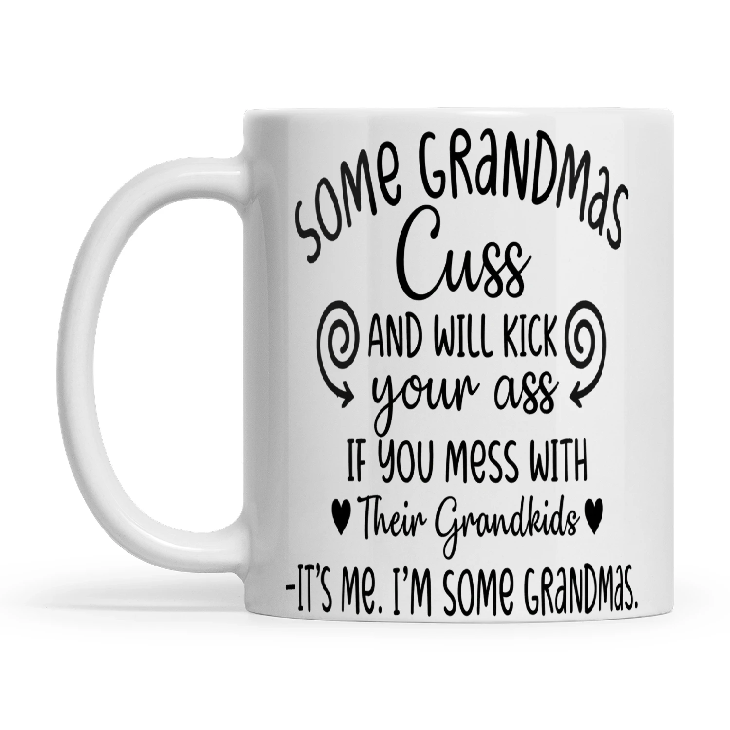 Some Grandmas Cuss And Will Kick Your Ass If You Mess With Their Grandkids It's Me I'm Some Grandmas