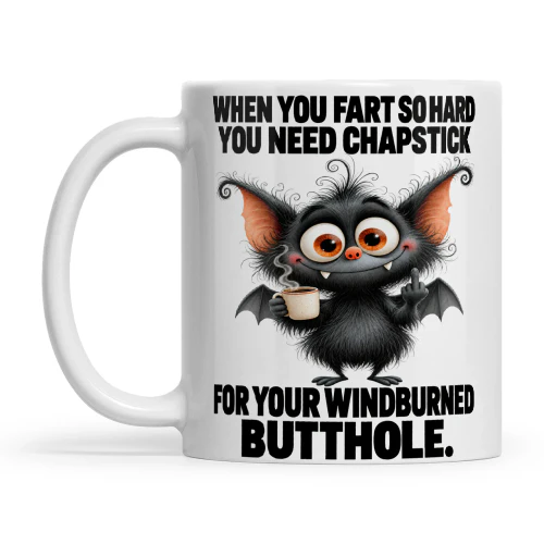 Bat When You Fart So Hard You Need Chapstick For Your Windburned Butthole