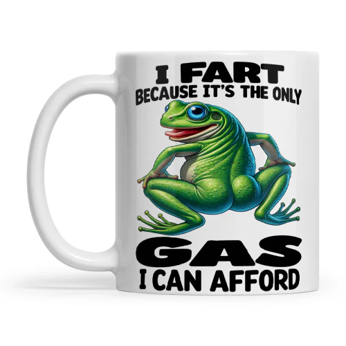 Frog Fart Because It's The Only Gas I Can Afford