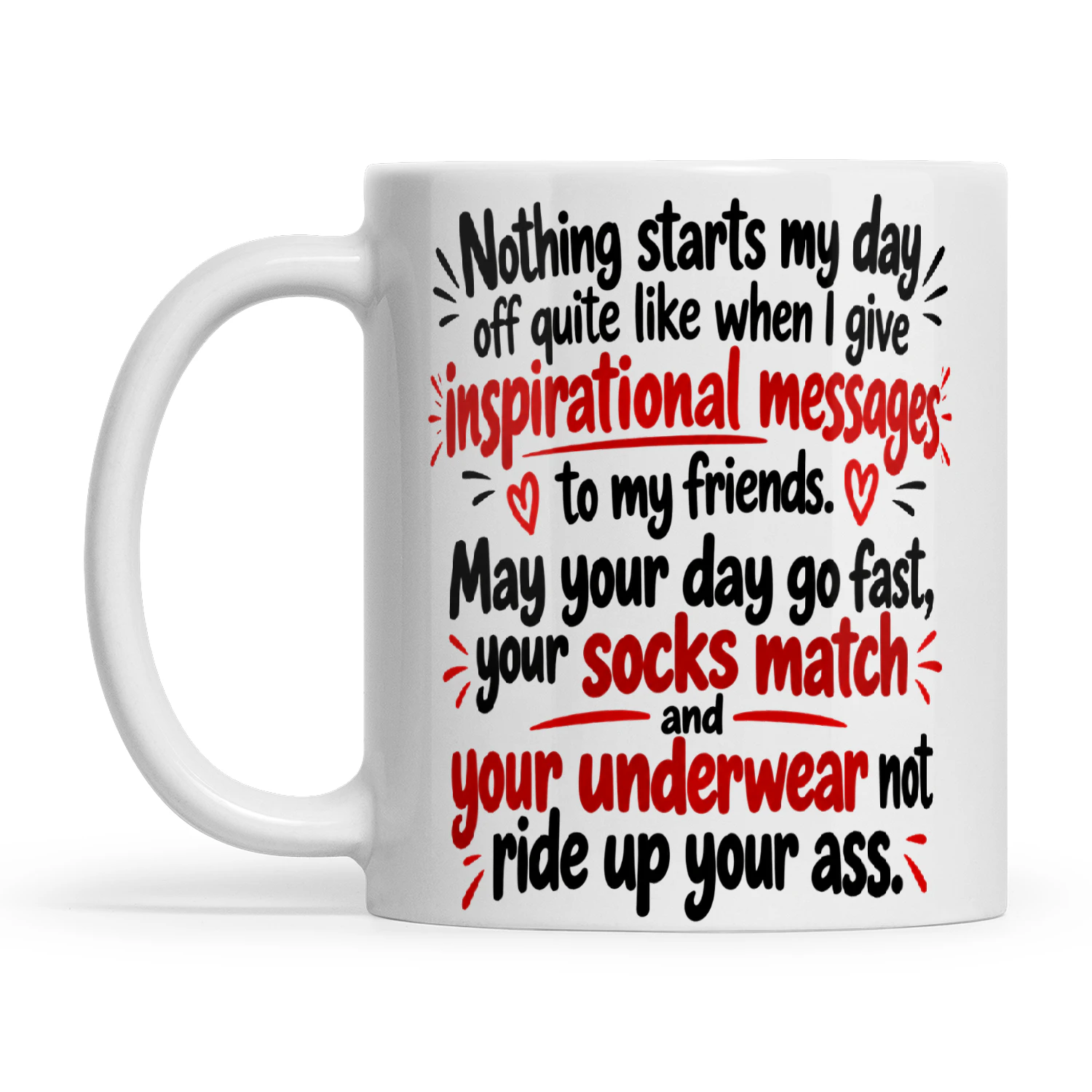 Quote Nothing Starts My Day Off Quite Like When I Give Inspirational Messages To My Friends May Your Day Go Fast Your Socks Match And Your Underwear Not Ride Up Your Ass