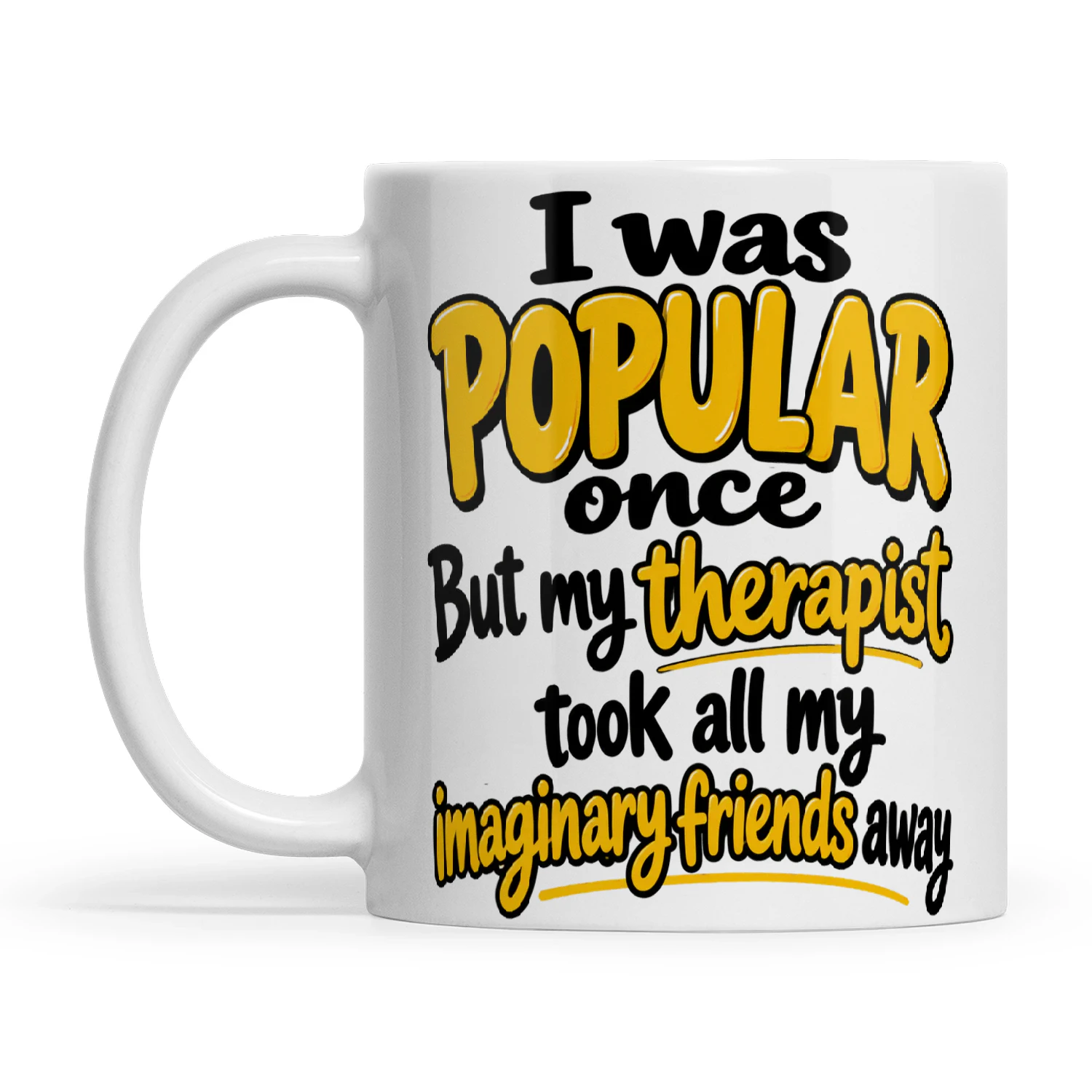 Quote I Was Popular Once But My Therapist Took All My Imaginary Friends Away