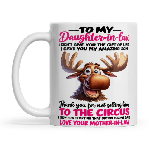 Moose To My Daughter In Law I Didn T Give You The Gift Of Life I Gave You My Amazing Son Thank You For Not Selling Him