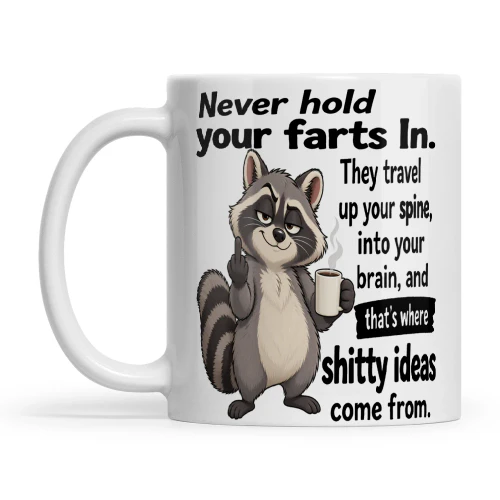 Raccoon Never Hold Your Farts In They Travel Up Your Spine Into Your Brain And That's Where Shitty Ideas Come From